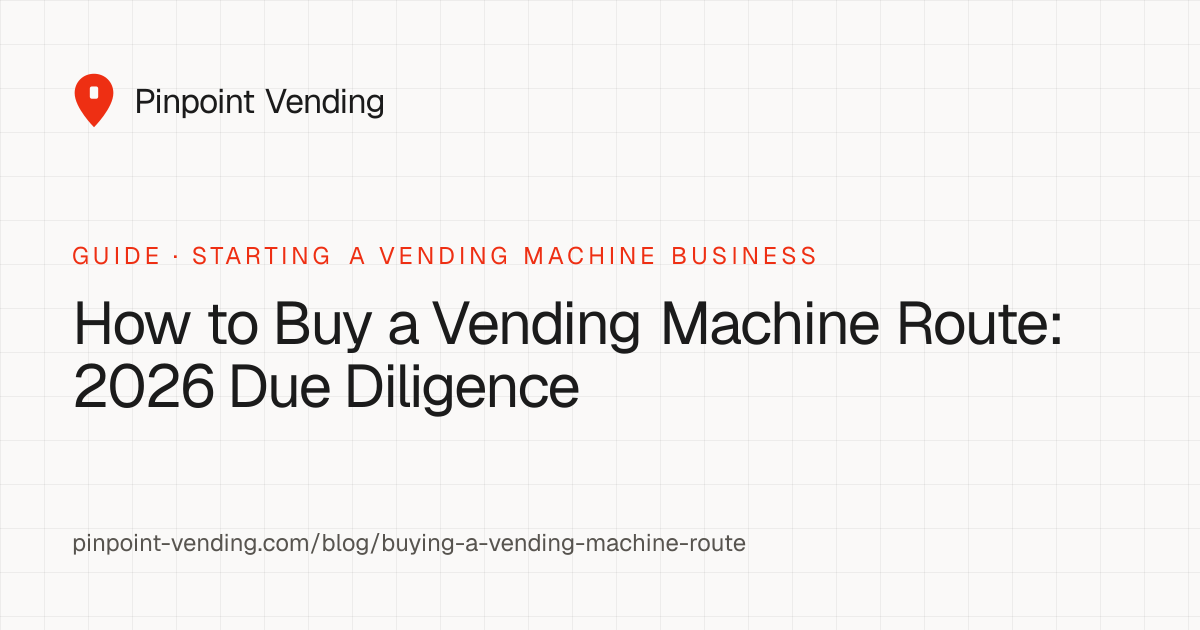 How to Buy a Vending Machine Route: 2026 Due Diligence